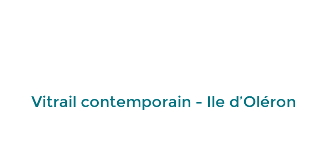 Atelier Verre Clair - Vitrail d'art contemporain sur mesure - Saint-Pierre d'Oléron